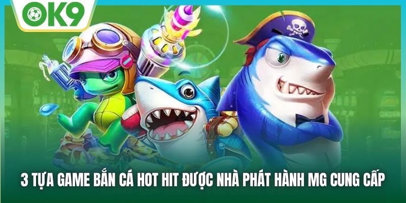 3 tựa game bắn cá hot hit được nhà phát hành MG cung cấp